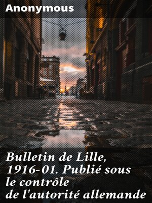 cover image of Bulletin de Lille, 1916-01. Publié sous le contrôle de l'autorité allemande